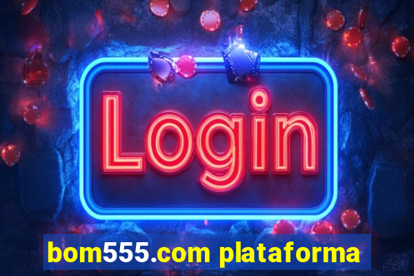 bom555.com plataforma